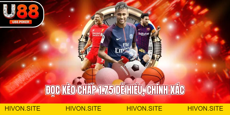 Kèo Chấp 1.75 Phân Tích Kèo Chuẩn Tỷ Lệ Cao Dễ Thắng
