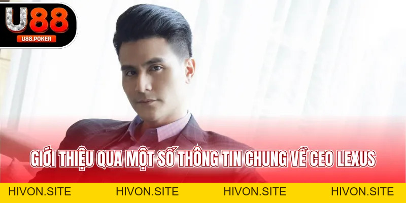 CEO Lexus - Tiểu Sử Sự Nghiệp Và Tầm Nhìn Phát Triển CEO Lexus - Tiểu Sử Sự Nghiệp Và Tầm Nhìn Phát Triển