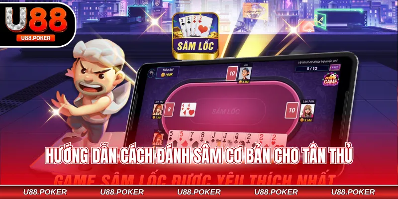 Sâm Online U88 Luật Chơi Dễ Hiểu Dễ Thắng Cho Người Mới