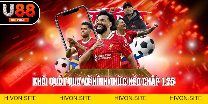 Kèo Chấp 1.75 Phân Tích Kèo Chuẩn Tỷ Lệ Cao Dễ Thắng